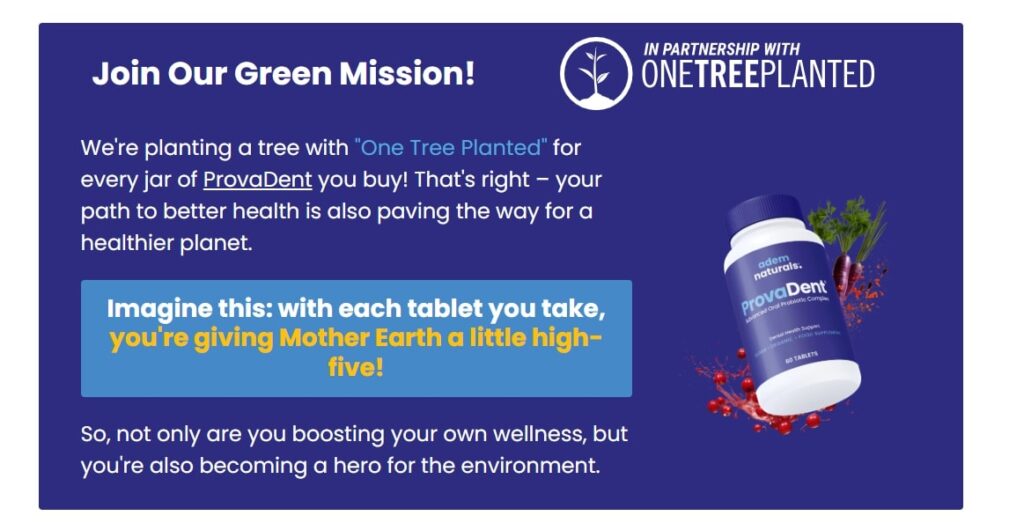 We’re planting a tree with Tree-Nation!
Be part of Provadent Official Website’s mission for a healthier planet and better smiles. Every purchase helps restore forests and protect the environment.