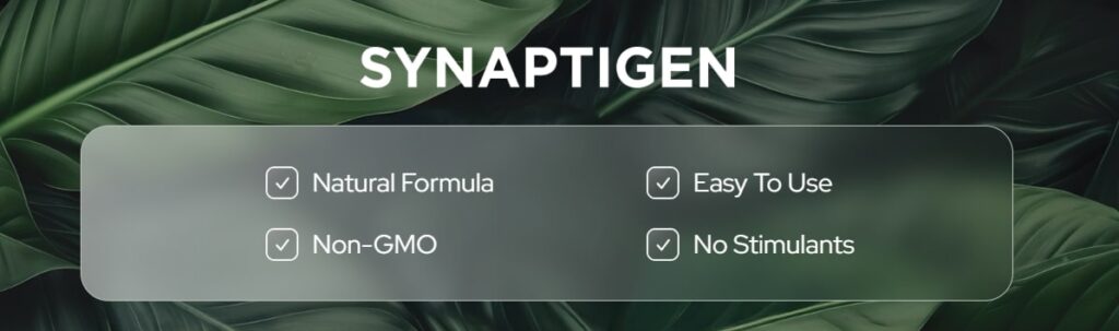 Synaptigen Review features: New Formula, Non-GMO, Easy to Take, and No Stimulants, highlighting key safety and quality benefits of the brain supplement.